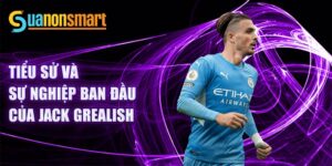 Tiểu sử và sự nghiệp ban đầu của jack grealish