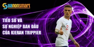 Tiểu sử và sự nghiệp ban đầu của kieran trippier