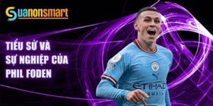 Tiểu sử và sự nghiệp của phil foden