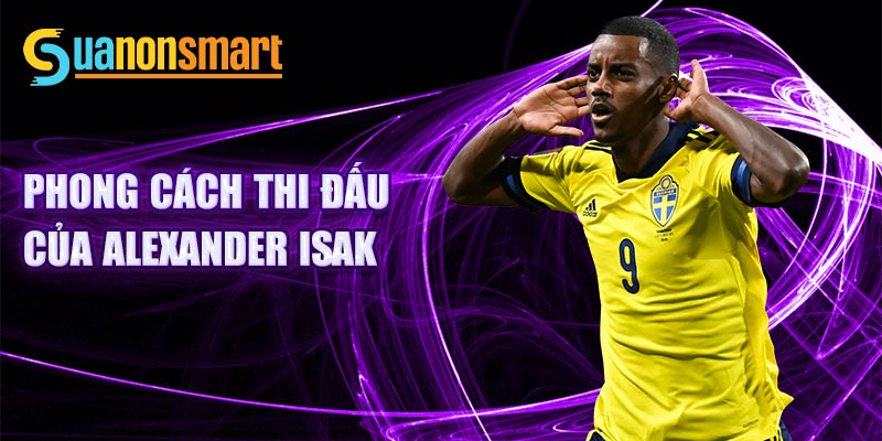 Phong cách thi đấu của Alexander Isak